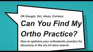 OK Google, Siri, Alexa: Can You Find My Ortho Practice?