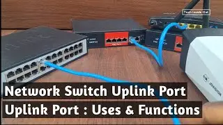 Uplink port on Network switches : Uses and functions of Uplink port on Network switches.