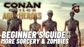 PT. 20: More Sorcery & Zombies - Beginner's Guide Conan Exiles Age of Heroes 2025 2024