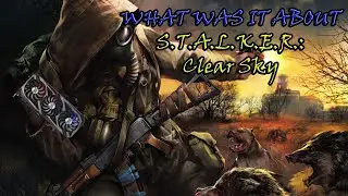 [UA] ПРО ЩО БУВ: S.T.A.L.K.E.R.: Clear Sky | by Сергій Павич