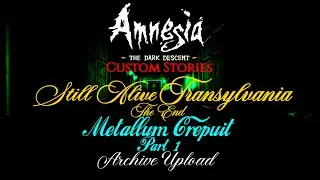 Amnesia Custom Stories Still Alive Transylvania The End And Metallum Crepuit Part 1 Archive Upload