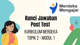 KUNCI JAWABAN POST TEST TOPIK 2 MODUL 1 KURIKULUM MERDEKA PLATFORM MERDEKA MENGAJAR