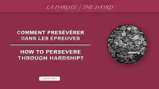 COMMENT PERSÉVÉRER DANS LES ÉPREUVES? | La PAROLE ! reDIFFUSION