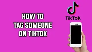 How to Tag Someone on TikTok