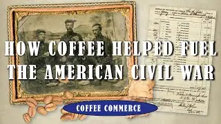 HOW COFFEE HELPED FUEL THE AMERICAN CIVIL WAR | COFFEE COMMERCE