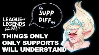 5 Things ONLY Support Players Will Understand | Wild Rift | Support Life