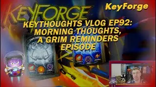 KeyForge Thoughts aka KeyThoughts Vlog Series Ep92: Grim Reminders Thoughts