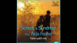 Schodt & Sundriver feat. Aida Fenhel - Here with Me (Sundriver Vocal Mix)