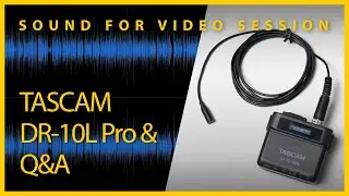 Sound for Video Session: TASCAM DR-10L Pro preview & Q&A