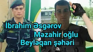 Şəhid İbrahim Əsgərov - Beyləqan şəhəri