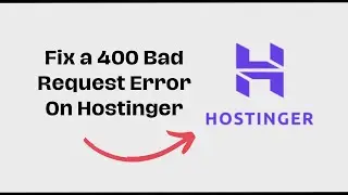 How to Fix a 400 Bad Request Error On Hostinger