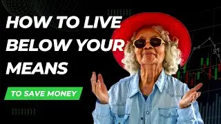 How to Live Below Your Means to Save Money 2023