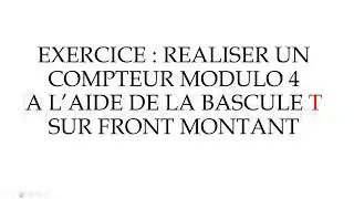 LOGIQUE séquentielle : COMPTEUR MODULO 4 A L'AIDE BASCULE T