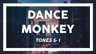 Tones & I - Dance Monkey (Lyrics)