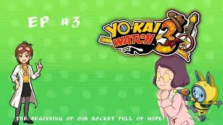 Yo-Kai Watch 3 EP:3 The Beginning To Our Rocket Full Of Hope!