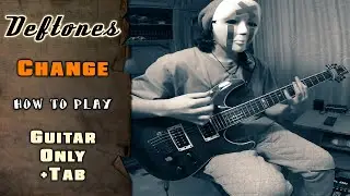 Deftones - Change (In The House Of Flies) | GUITAR ONLY + SCREEN TABS | HOW TO PLAY