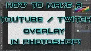 How To Make A  YouTube / Twitch Overlay In Photoshop! (Tutorial)