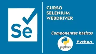 🔵Curso Selenium 4.0 webdriver | Componentes básicos  | Python Parte #3 🔵