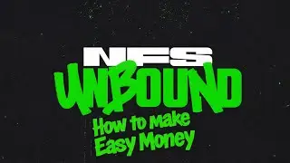 NFS Unbound how to make Money Quicker 
