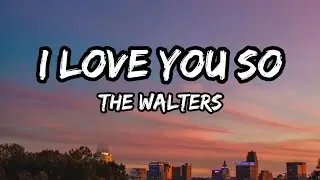 The Walters - I Love You So (lyrics)