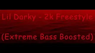 Lil Darky - 2k Freestyle (Extreme Bass Boosted)