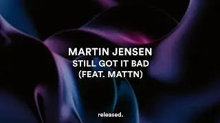 Martin Jensen - Still Got It Bad (feat. MATTN)