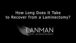 How Long Does it Take to Recover from a Laminectomy? | Dr. Todd Lanman