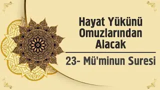 Hayat Yükünü Omuzlarından Alacak - Mü'minun Suresi