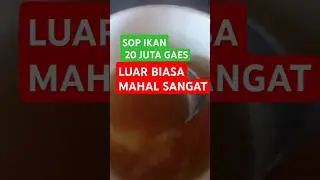 Sop ikan 20 juta gaes termahal didunia #sopikan