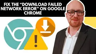 How to Fix 'Download Failed Network Error' on Google Chrome (Easy Solutions!)