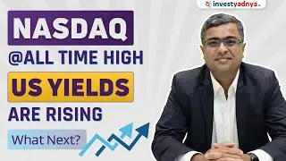 Nasdaq @ All Time High, US Yields are Rising; What Next? | Parimal Ade