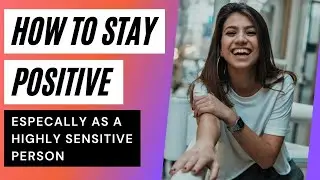 Top Strategy For Highly Sensitive People To Stay Positive | Empathic Vibes