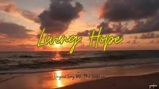 Living Hope -Original Song By; Phil Wickham (Lyrics)