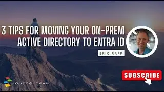 3 Tips for Moving Your On-Prem Active Directory to Entra ID