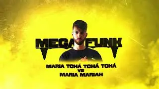 MEGA FUNK - Maria Tchá Tchá Tchá vs Maria Mariah