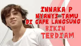 Innaka P nyanyi di cafe ..bikin tamu terdiam..