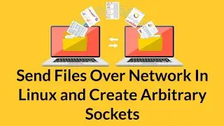 Sending Files Over the Network in Ubuntu Linux and Arbitrary Sockets