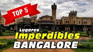 5 Lugares Imperdibles para Visitar en Bangalore, India