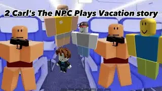 2 Carl's Plays Vacation story (ROBLOX) #roblox