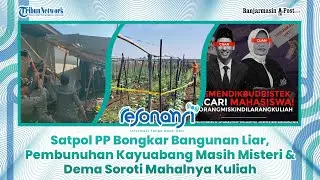 🔴 Satpol PP Bongkar Bangunan Liar, Pembunuhan Kayuabang Masih Misteri & Dema Soroti Mahalnya Kuliah