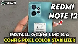 CARA PASANG GCAM LMC 8.4 REDMI NOTE 12 CONFIG PIXEL COLOR STABILIZER | GOOGLE CAMERA REDMI NOTE 12