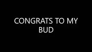 CONGRATS MY BUD