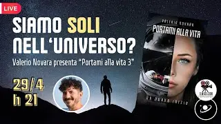 Siamo soli nell'Universo? Presentazione del libro "Portami alla vita 3", di Valerio Novara