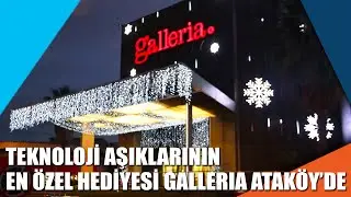 Teknoloji aşıklarının en özel hediyesi Galleria Ataköy'de