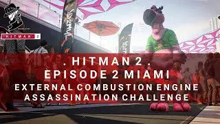 HITMAN 2 | Miami | External Combustion Engine | Assassination Challenge | Walkthrough