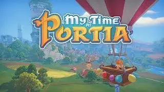 My Time At Portia - Out now on Steam Early Access (Coming soon to PS4, Xbox One & Nintendo Switch)