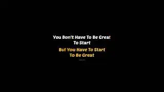 u don't have to be great to start........
