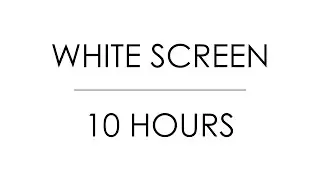 White Screen [10 Hours]