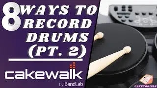 8 Ways to Record Drums in Cakewalk by Bandlab Pt.2 | Electronic Drums | Caketorials IV