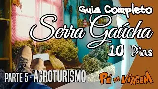 Roteiros de Agroturismo | Guia Completo da Serra Gaúcha EP05 | Pé de Viagem